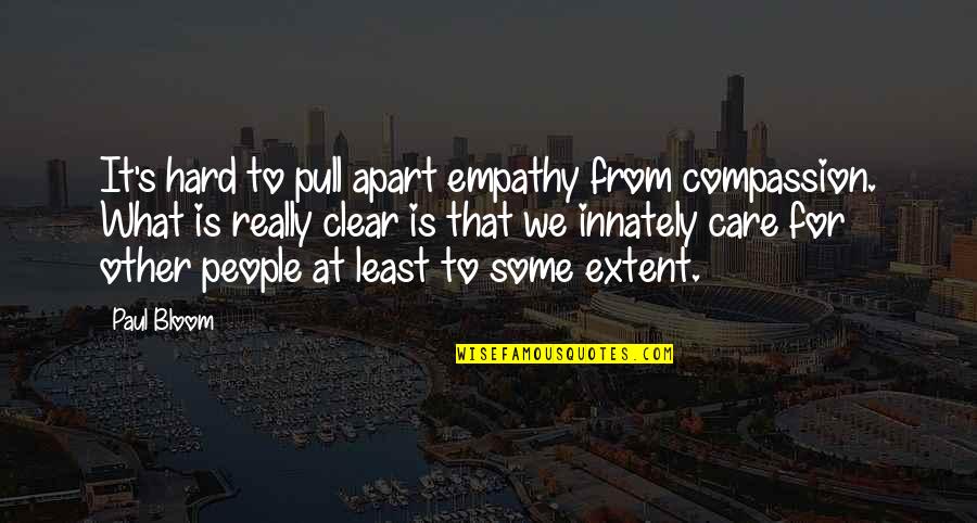 Memphis Pool Quotes By Paul Bloom: It's hard to pull apart empathy from compassion.