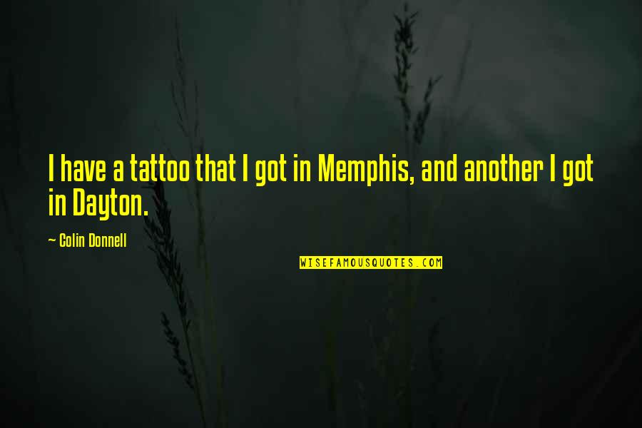 Memphis Quotes By Colin Donnell: I have a tattoo that I got in