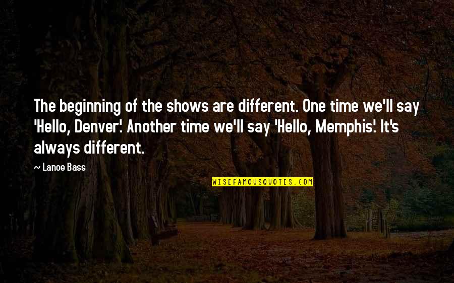 Memphis Quotes By Lance Bass: The beginning of the shows are different. One
