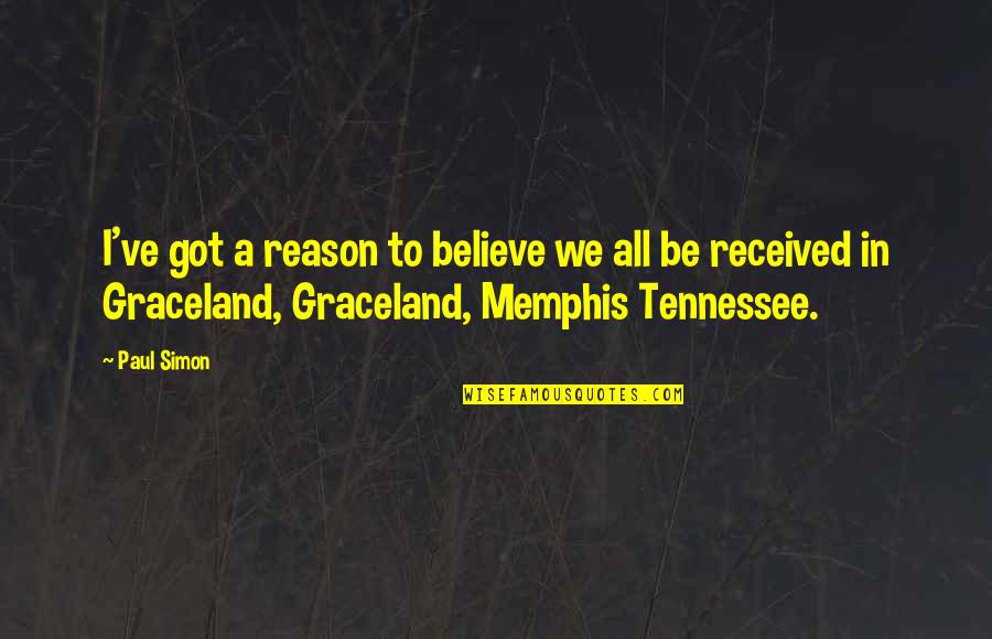 Memphis Quotes By Paul Simon: I've got a reason to believe we all