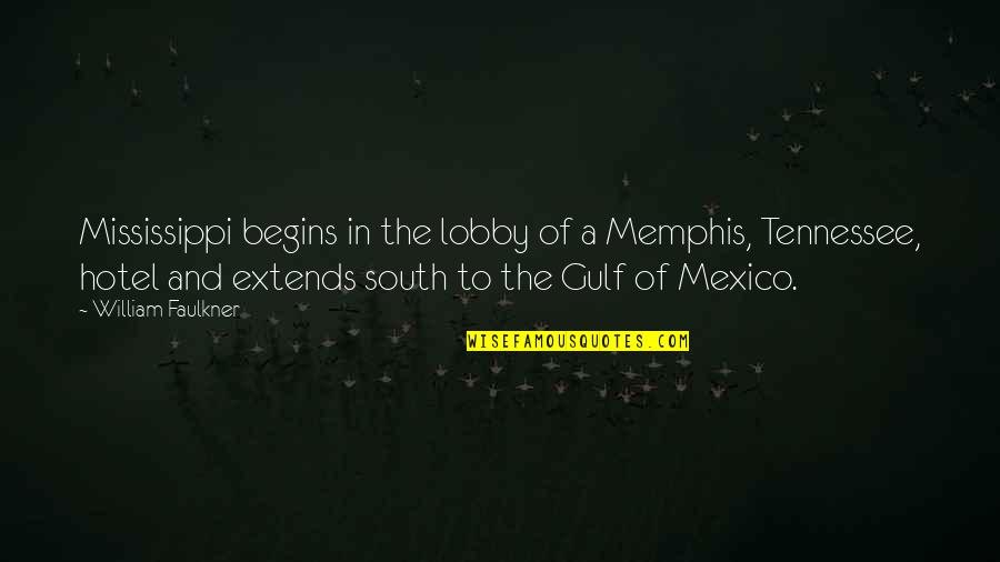 Memphis Quotes By William Faulkner: Mississippi begins in the lobby of a Memphis, Memphis Quotes By William Faulkner: Mississippi begins in the lobby of a Memphis,