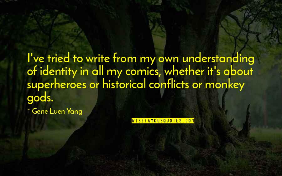 Memphite Creation Quotes By Gene Luen Yang: I've tried to write from my own understanding