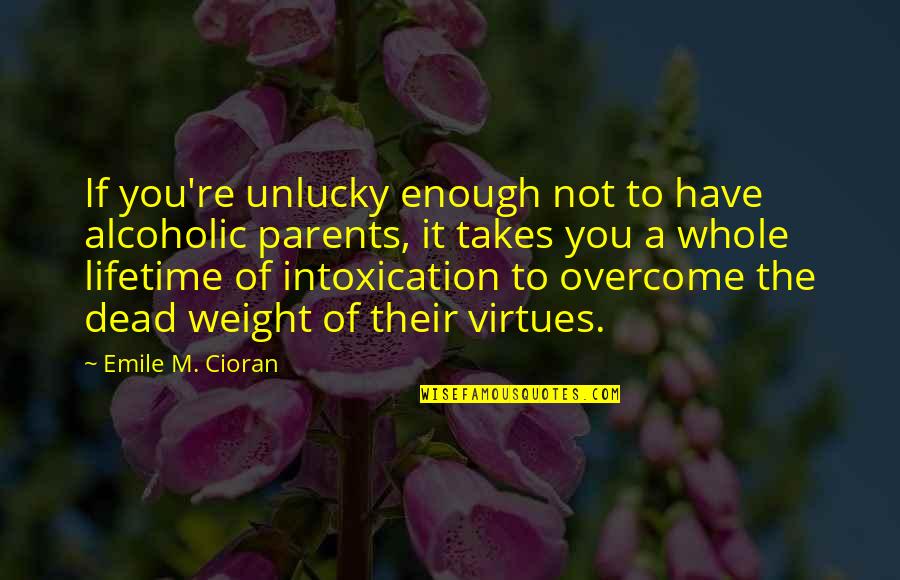 Mempunyai Quotes By Emile M. Cioran: If you're unlucky enough not to have alcoholic