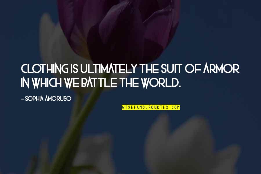 Mempunyai Quotes By Sophia Amoruso: Clothing is ultimately the suit of armor in