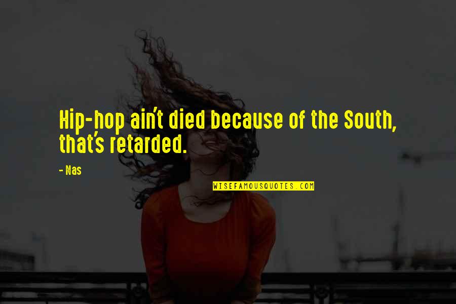 Memrise Quotes By Nas: Hip-hop ain't died because of the South, that's