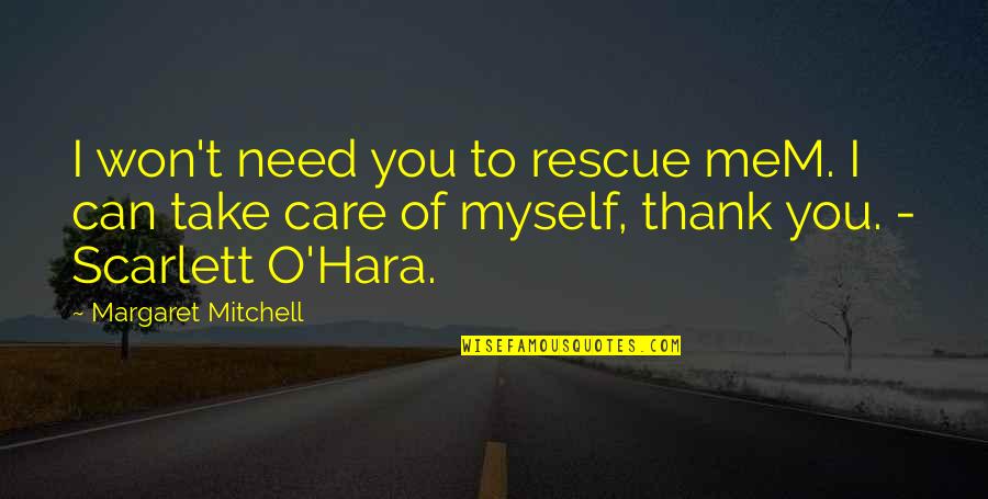 Mem'ry Quotes By Margaret Mitchell: I won't need you to rescue meM. I