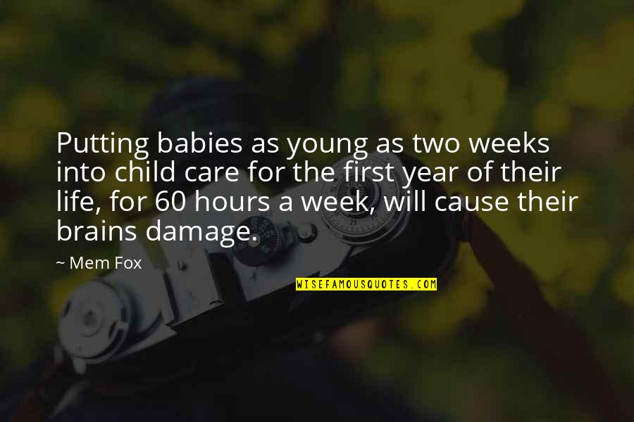 Mem'ry Quotes By Mem Fox: Putting babies as young as two weeks into