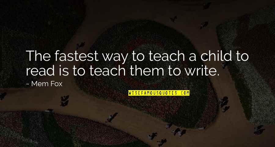 Mem'ry Quotes By Mem Fox: The fastest way to teach a child to