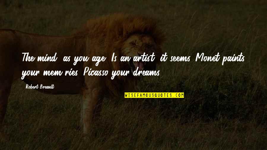 Mem'ry Quotes By Robert Breault: The mind, as you age, Is an artist,