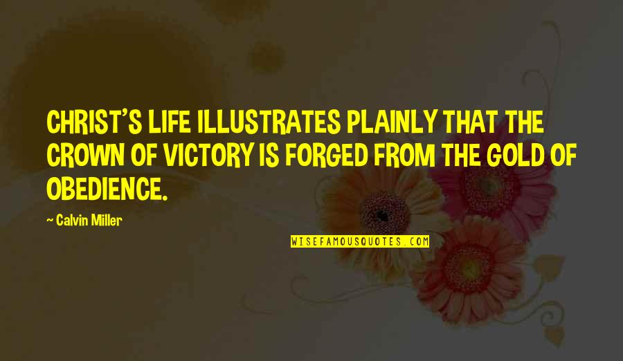 Memudarkan Quotes By Calvin Miller: CHRIST'S LIFE ILLUSTRATES PLAINLY THAT THE CROWN OF Memudarkan Quotes By Calvin Miller: CHRIST'S LIFE ILLUSTRATES PLAINLY THAT THE CROWN OF