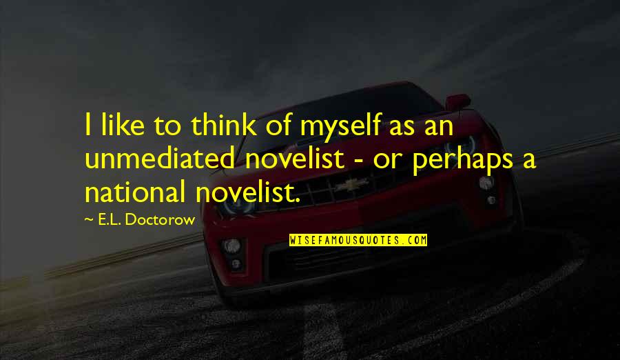 Memudarkan Quotes By E.L. Doctorow: I like to think of myself as an Memudarkan Quotes By E.L. Doctorow: I like to think of myself as an
