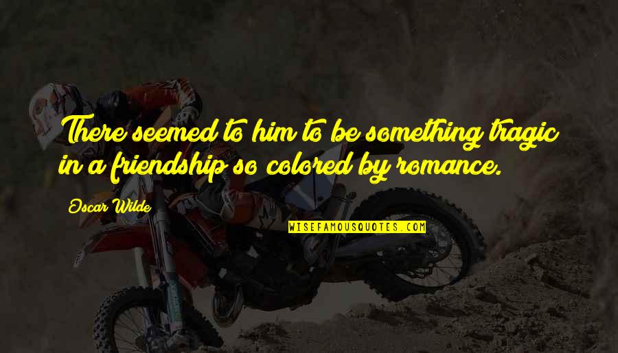 Memuja In English Quotes By Oscar Wilde: There seemed to him to be something tragic