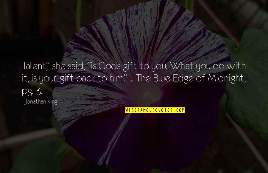 Memuji Adalah Quotes By Jonathan King: Talent," she said, "is Gods gift to you. Memuji Adalah Quotes By Jonathan King: Talent," she said, "is Gods gift to you.