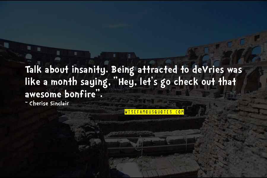 Memuji Allah Quotes By Cherise Sinclair: Talk about insanity. Being attracted to deVries was