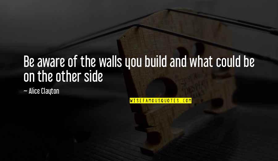 Memuji Dan Quotes By Alice Clayton: Be aware of the walls you build and