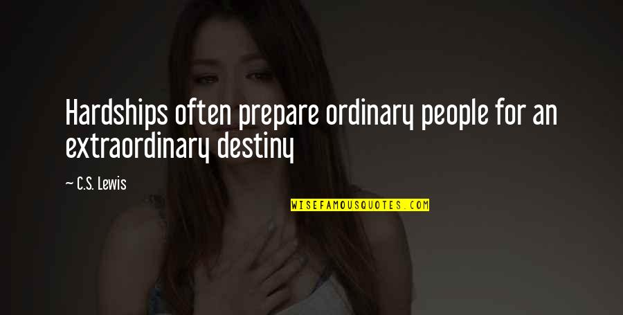 Memuji Diri Quotes By C.S. Lewis: Hardships often prepare ordinary people for an extraordinary