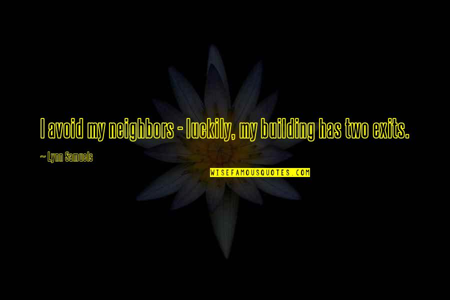 Memuji In English Quotes By Lynn Samuels: I avoid my neighbors - luckily, my building Memuji In English Quotes By Lynn Samuels: I avoid my neighbors - luckily, my building