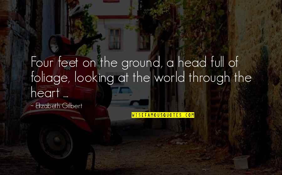 Memuliakan Ibu Quotes By Elizabeth Gilbert: Four feet on the ground, a head full Memuliakan Ibu Quotes By Elizabeth Gilbert: Four feet on the ground, a head full