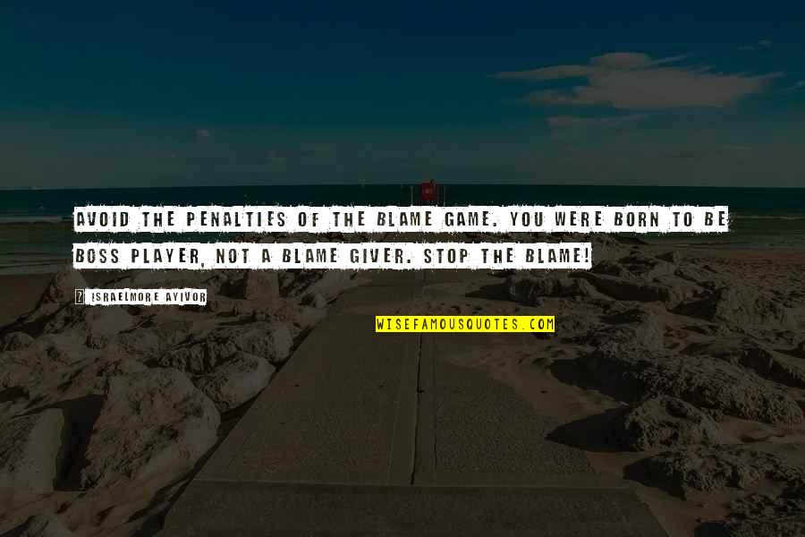 Memuliakan Ibu Quotes By Israelmore Ayivor: Avoid the penalties of the blame game. You Memuliakan Ibu Quotes By Israelmore Ayivor: Avoid the penalties of the blame game. You