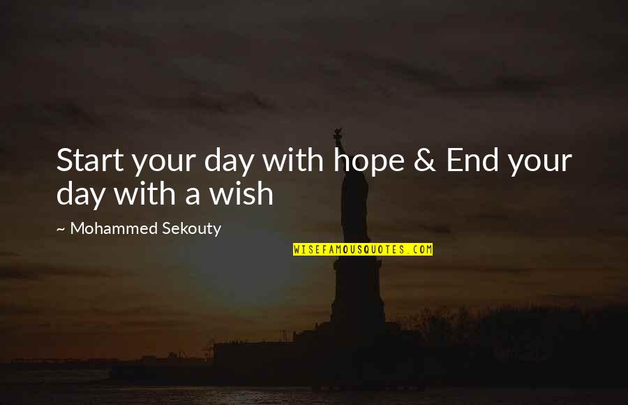 Memuliakan Ibu Quotes By Mohammed Sekouty: Start your day with hope & End your Memuliakan Ibu Quotes By Mohammed Sekouty: Start your day with hope & End your