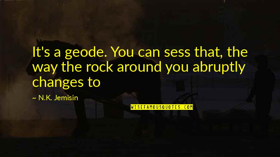 Memuliakan Ibu Quotes By N.K. Jemisin: It's a geode. You can sess that, the