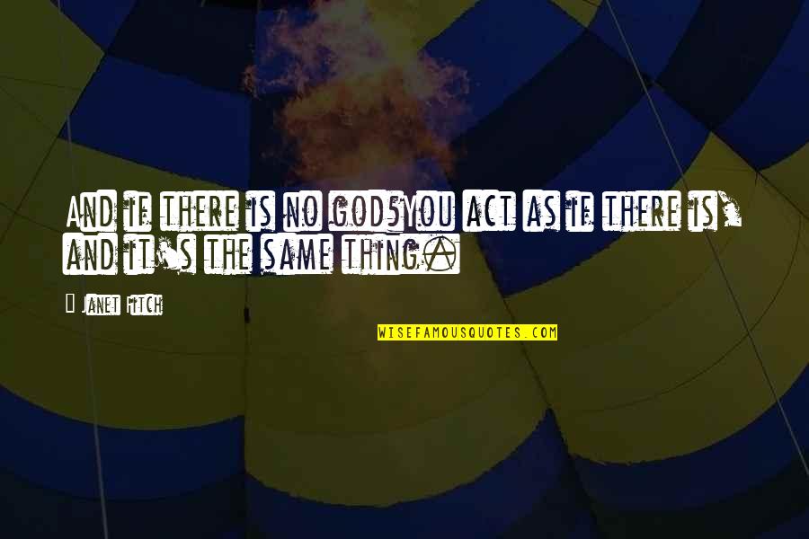 Memunat Yunusa Quotes By Janet Fitch: And if there is no god?You act as