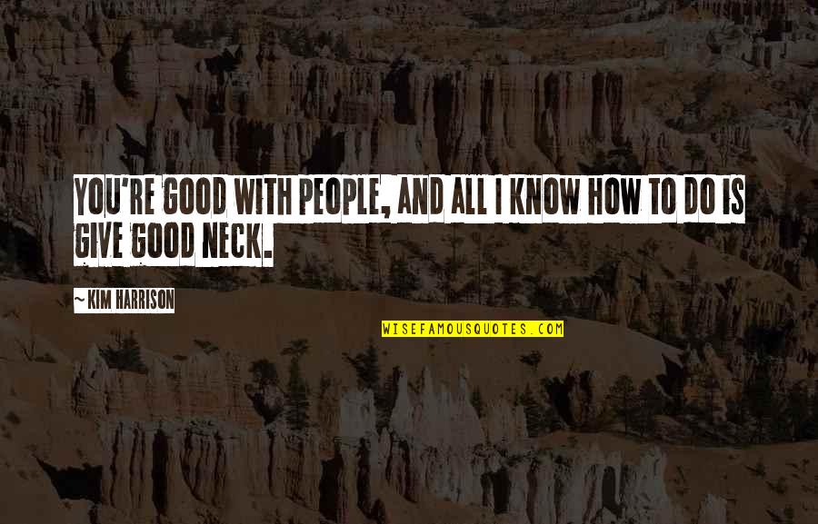 Memunat Yunusa Quotes By Kim Harrison: You're good with people, and all I know