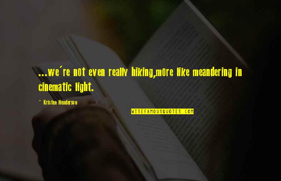 Memunatu Kanu Quotes By Kristen Henderson: ...we're not even really hiking,more like meandering in Memunatu Kanu Quotes By Kristen Henderson: ...we're not even really hiking,more like meandering in