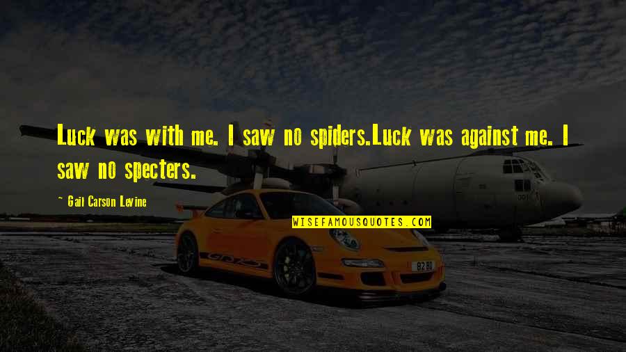 Memunatu Magazine Quotes By Gail Carson Levine: Luck was with me. I saw no spiders.Luck Memunatu Magazine Quotes By Gail Carson Levine: Luck was with me. I saw no spiders.Luck
