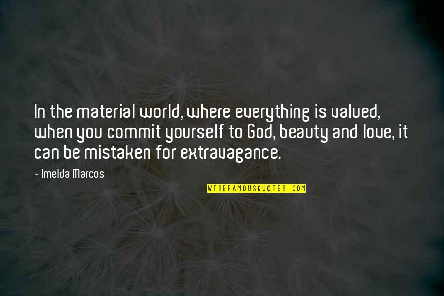 Memungkiri Janji Quotes By Imelda Marcos: In the material world, where everything is valued, Memungkiri Janji Quotes By Imelda Marcos: In the material world, where everything is valued,