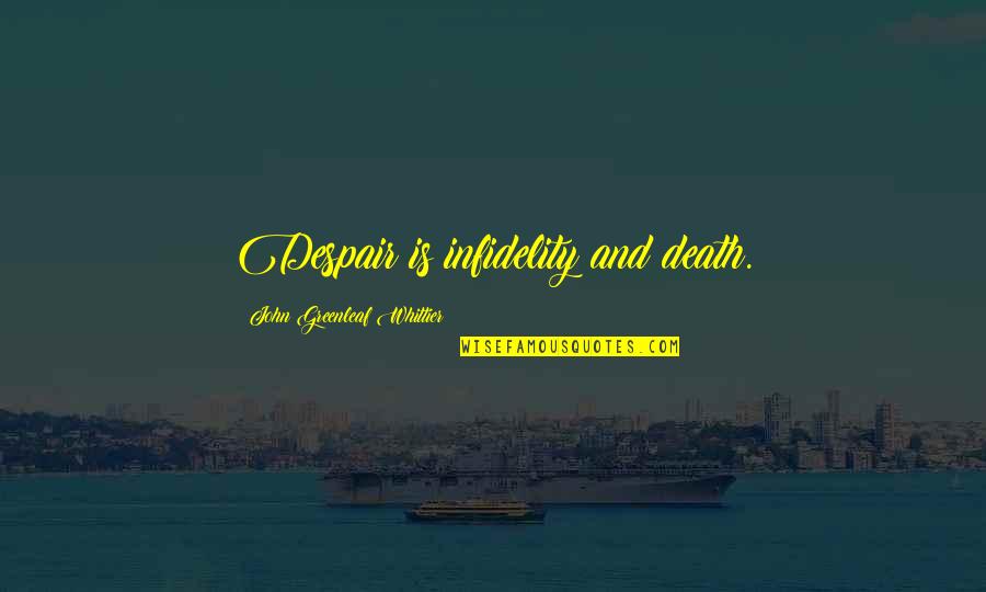 Memungkiri Janji Quotes By John Greenleaf Whittier: Despair is infidelity and death. Memungkiri Janji Quotes By John Greenleaf Whittier: Despair is infidelity and death.