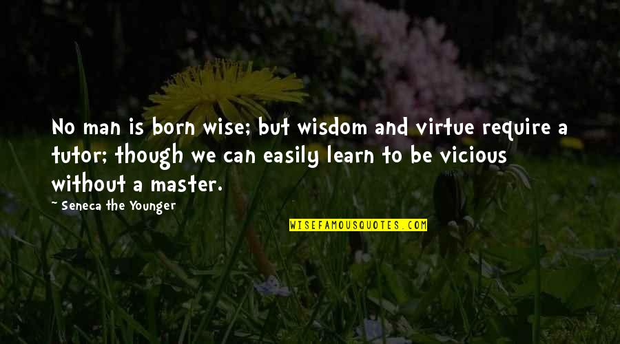 Memungkiri Janji Quotes By Seneca The Younger: No man is born wise; but wisdom and