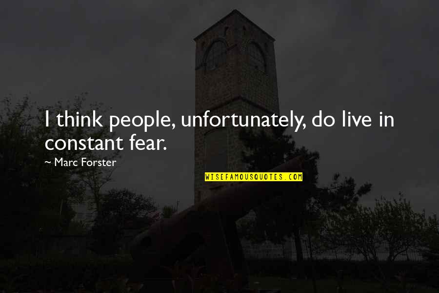 Memusnahkan Quotes By Marc Forster: I think people, unfortunately, do live in constant Memusnahkan Quotes By Marc Forster: I think people, unfortunately, do live in constant