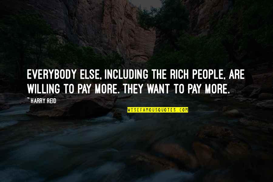 Memusuhi Quotes By Harry Reid: Everybody else, including the rich people, are willing Memusuhi Quotes By Harry Reid: Everybody else, including the rich people, are willing