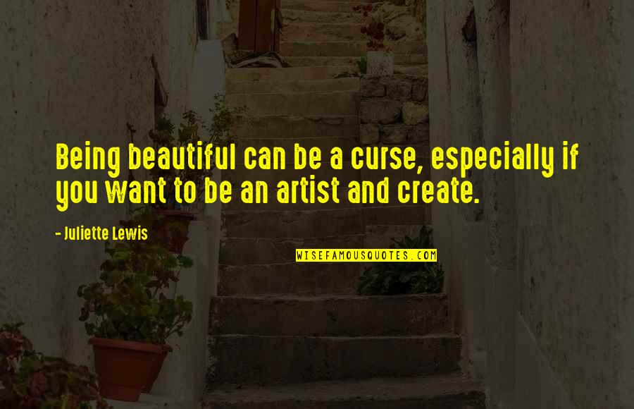 Memusuhi Quotes By Juliette Lewis: Being beautiful can be a curse, especially if