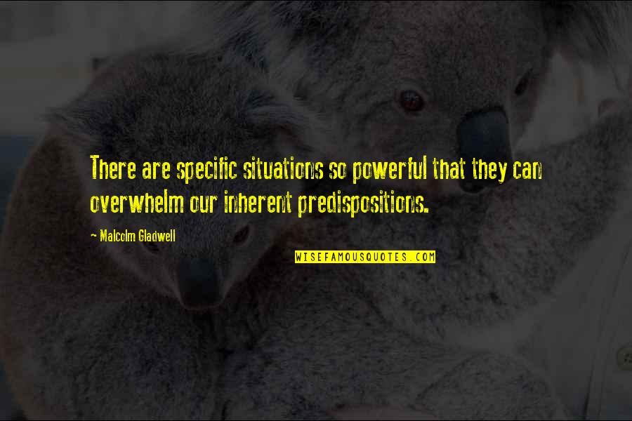 Memusuhi Quotes By Malcolm Gladwell: There are specific situations so powerful that they Memusuhi Quotes By Malcolm Gladwell: There are specific situations so powerful that they