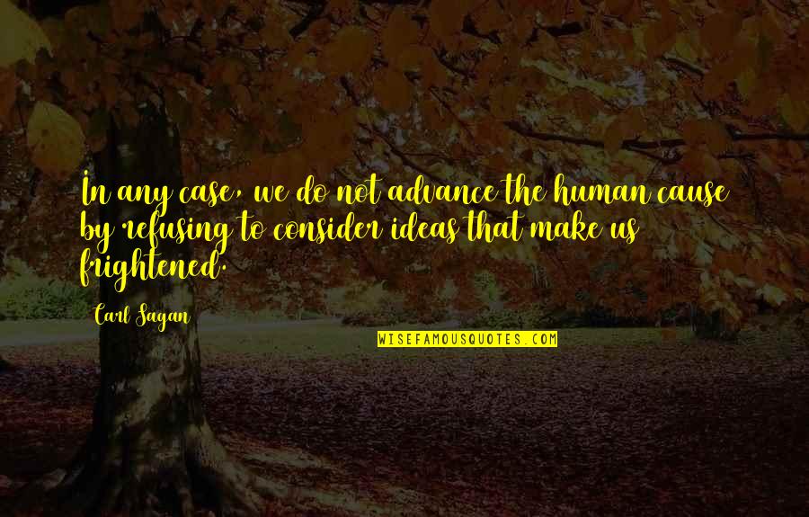 Memutuskan Silaturrahim Quotes By Carl Sagan: In any case, we do not advance the Memutuskan Silaturrahim Quotes By Carl Sagan: In any case, we do not advance the