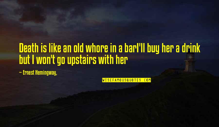 Memutuskan Silaturrahim Quotes By Ernest Hemingway,: Death is like an old whore in a Memutuskan Silaturrahim Quotes By Ernest Hemingway,: Death is like an old whore in a
