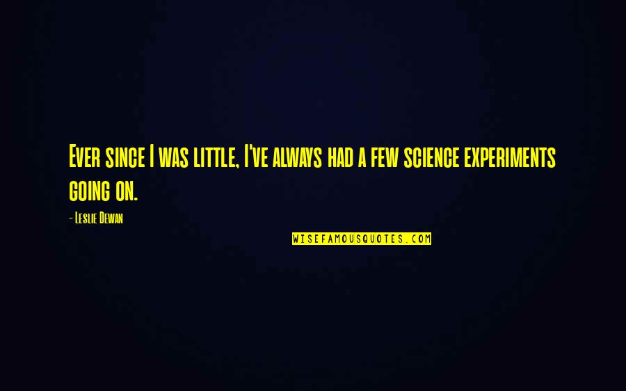 Memy O Quotes By Leslie Dewan: Ever since I was little, I've always had