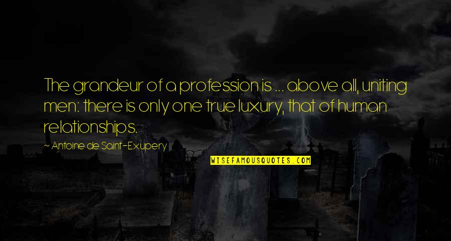 Men Above Men Quotes By Antoine De Saint-Exupery: The grandeur of a profession is ... above Men Above Men Quotes By Antoine De Saint-Exupery: The grandeur of a profession is ... above