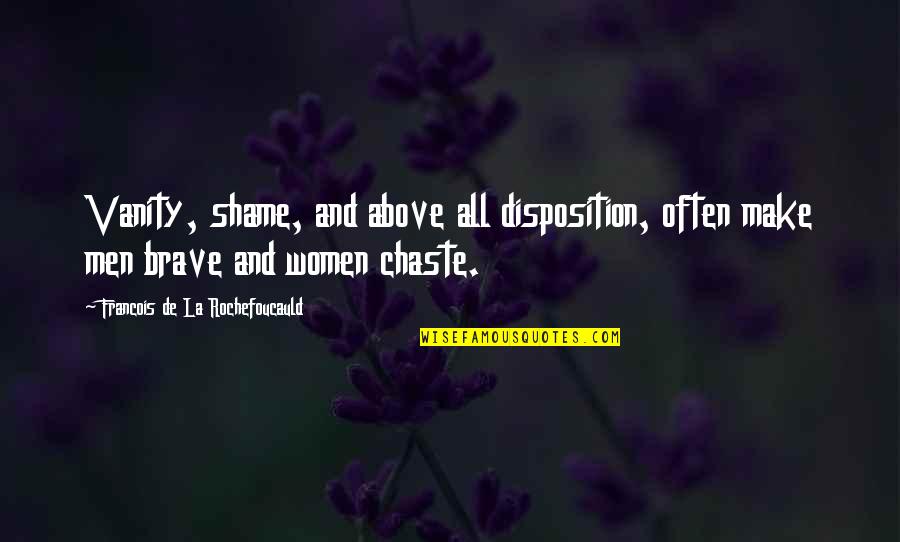 Men Above Men Quotes By Francois De La Rochefoucauld: Vanity, shame, and above all disposition, often make Men Above Men Quotes By Francois De La Rochefoucauld: Vanity, shame, and above all disposition, often make