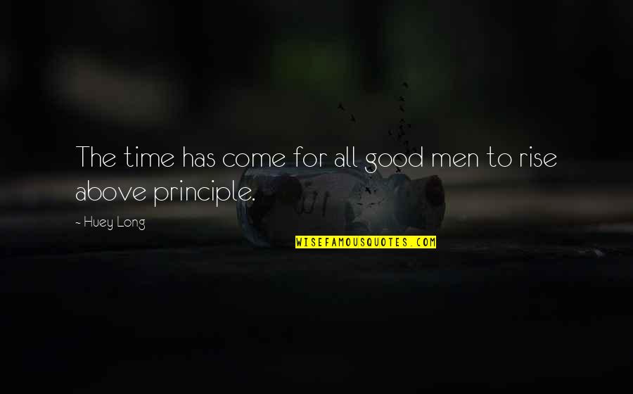 Men Above Men Quotes By Huey Long: The time has come for all good men