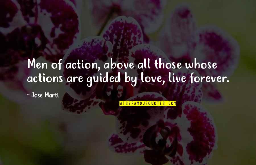 Men Above Men Quotes By Jose Marti: Men of action, above all those whose actions