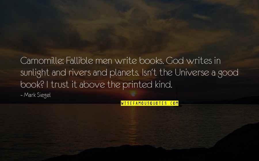 Men Above Men Quotes By Mark Siegel: Camomille: Fallible men write books. God writes in Men Above Men Quotes By Mark Siegel: Camomille: Fallible men write books. God writes in