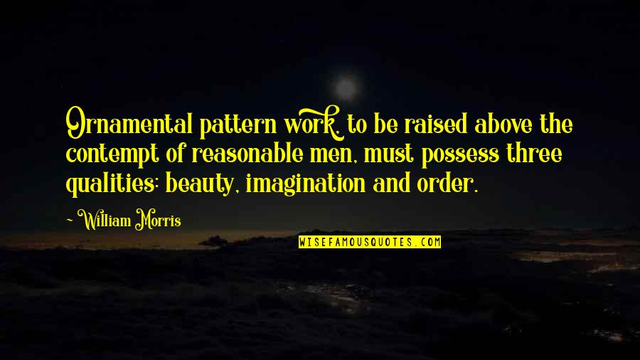 Men Above Men Quotes By William Morris: Ornamental pattern work, to be raised above the Men Above Men Quotes By William Morris: Ornamental pattern work, to be raised above the