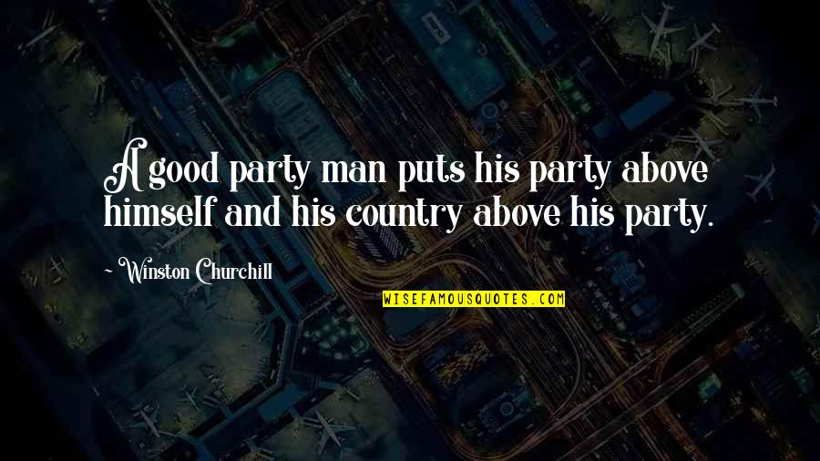 Men Above Men Quotes By Winston Churchill: A good party man puts his party above Men Above Men Quotes By Winston Churchill: A good party man puts his party above