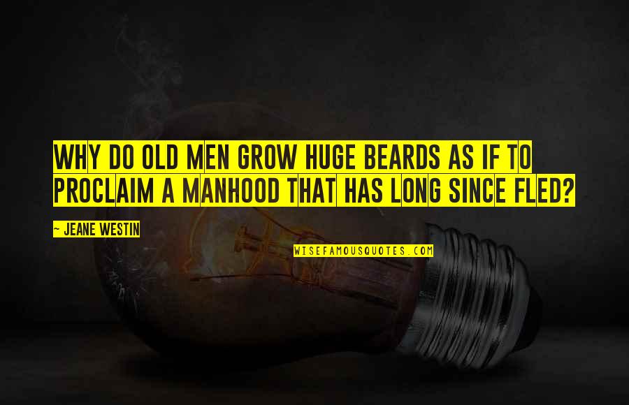 Men Aging Quotes By Jeane Westin: Why do old men grow huge beards as