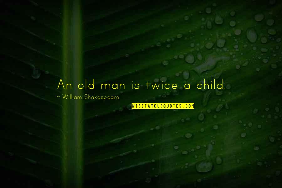 Men Aging Quotes By William Shakespeare: An old man is twice a child.