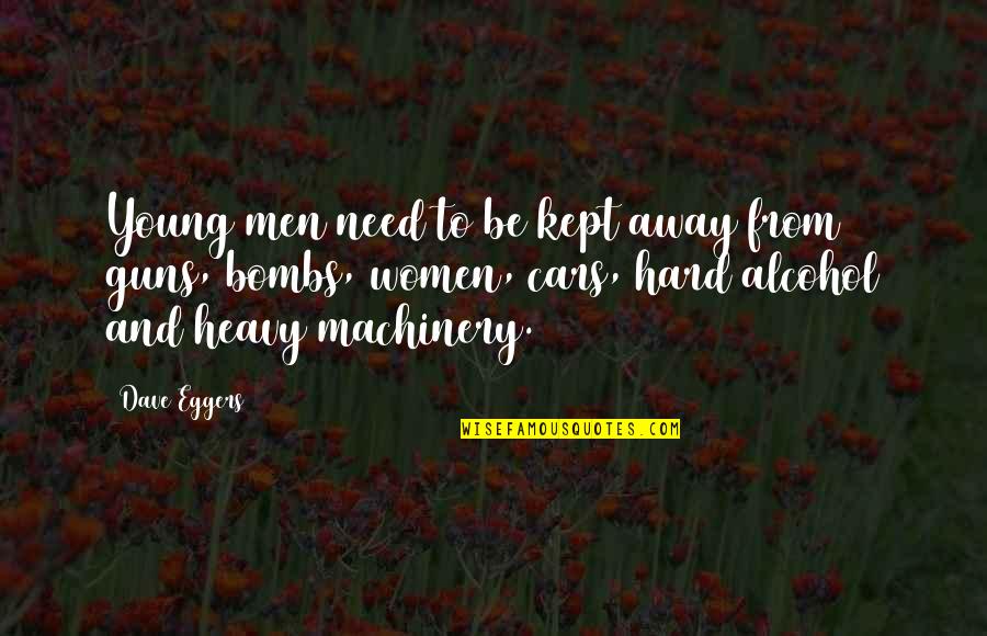 Men And Alcohol Quotes By Dave Eggers: Young men need to be kept away from Men And Alcohol Quotes By Dave Eggers: Young men need to be kept away from