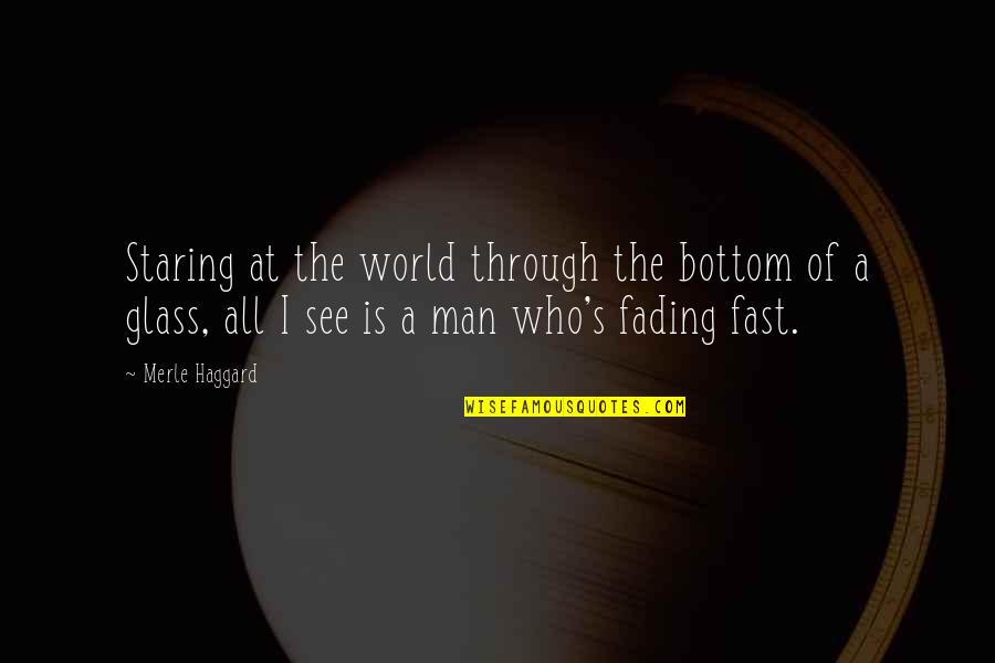 Men And Alcohol Quotes By Merle Haggard: Staring at the world through the bottom of Men And Alcohol Quotes By Merle Haggard: Staring at the world through the bottom of